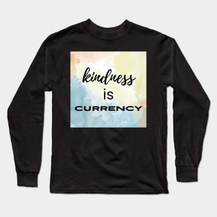 Kindness Is Currency Long Sleeve T-Shirt